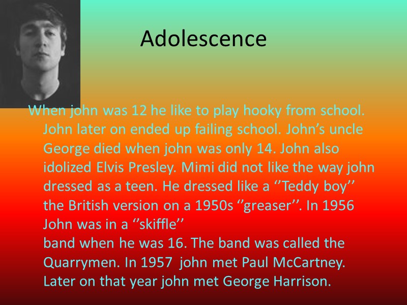 Adolescence When john was 12 he like to play hooky from school. John later